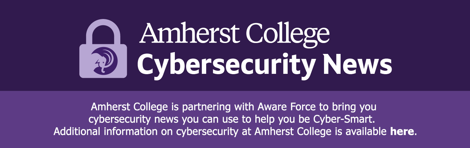 a purple banner for "Amherst College Cybersecurity News," with a padlock logo to the left. Below the main text, a darker purple stripe reads, "Amherst College is partnering with Aware Force to bring you cybersecurity news you can use to help you be Cyber-Smart. Additional information on cybersecurity at Amherst College is available here."