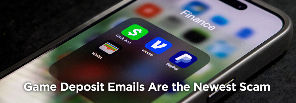 a close-up of a smartphone screen showing a folder labeled "Finance" which contains the app icons for Cash App, Wallet, Venmo, and PayPal. The text "Game Deposit Emails Are the Newest Scam" is written over the image.