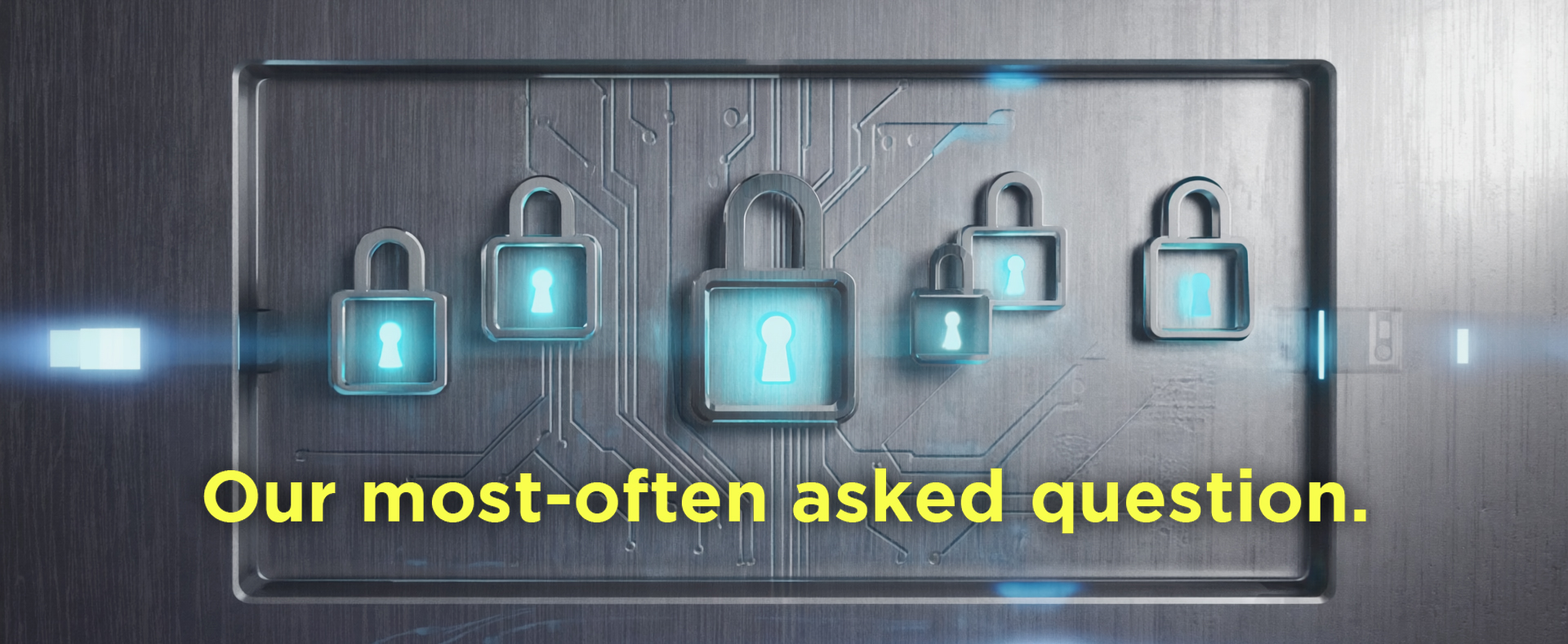 a high-tech image with several glowing digital padlocks on a metallic surface that has circuit board lines etched into it. The text "Our most-often asked question" is overlaid in yellow at the bottom.